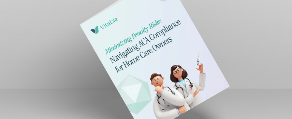 Navigating ACA Compliance for Homecare Agency Owners